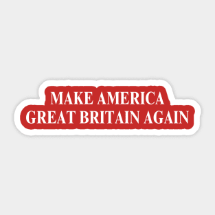 Make America Great Britain Again Sticker